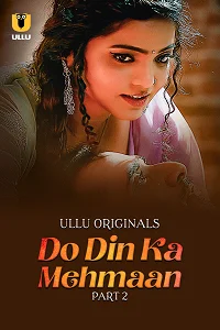 Do Din ka Mehmaan (2025) S01 Part 2 Hindi ULLU Originals Complete WEB Series 480p | 720p | 1080p